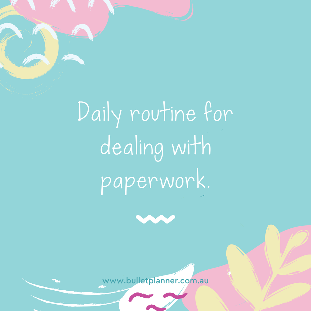 Create a daily routine for dealing with paperwork.
